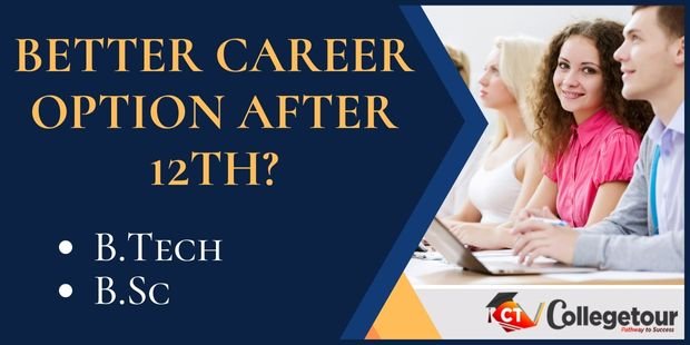 Better Career Option after 12th- B.Tech or B.Sc