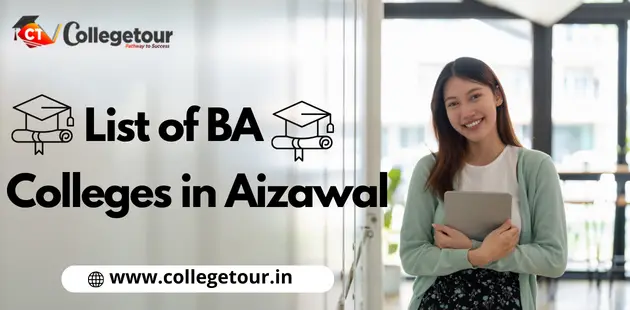 List of BA Colleges in Aizawal Admission, Fees, Ranking 2024