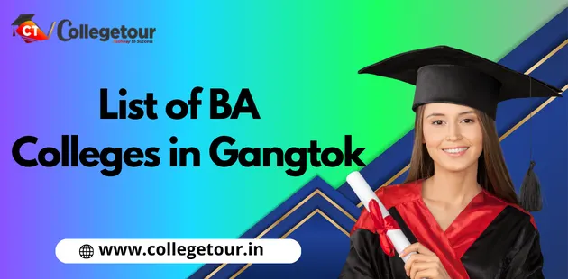 List of BA Colleges in Gangtok Admission, Fees and Cutoff 2024