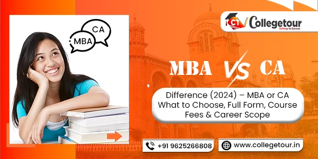 MBA vs CA Difference (2024) – MBA or CA What to Choose, Full Form, Course Fees and Career Scope