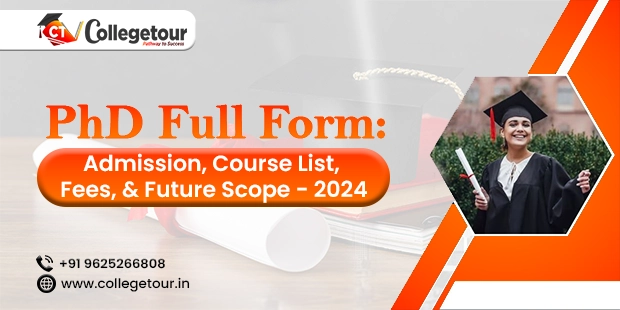 PhD Full Form: Admission, Course List, Fees, and Future Scope - 2024