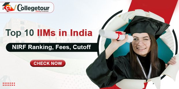 List of Top 10 IIMs in India: NIRF Ranking, Fees, Cutoff
